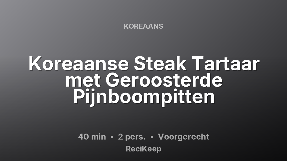 Receptkaart Koreaanse Steak Tartaar met Geroosterde Pijnboompitten – Voorgerecht