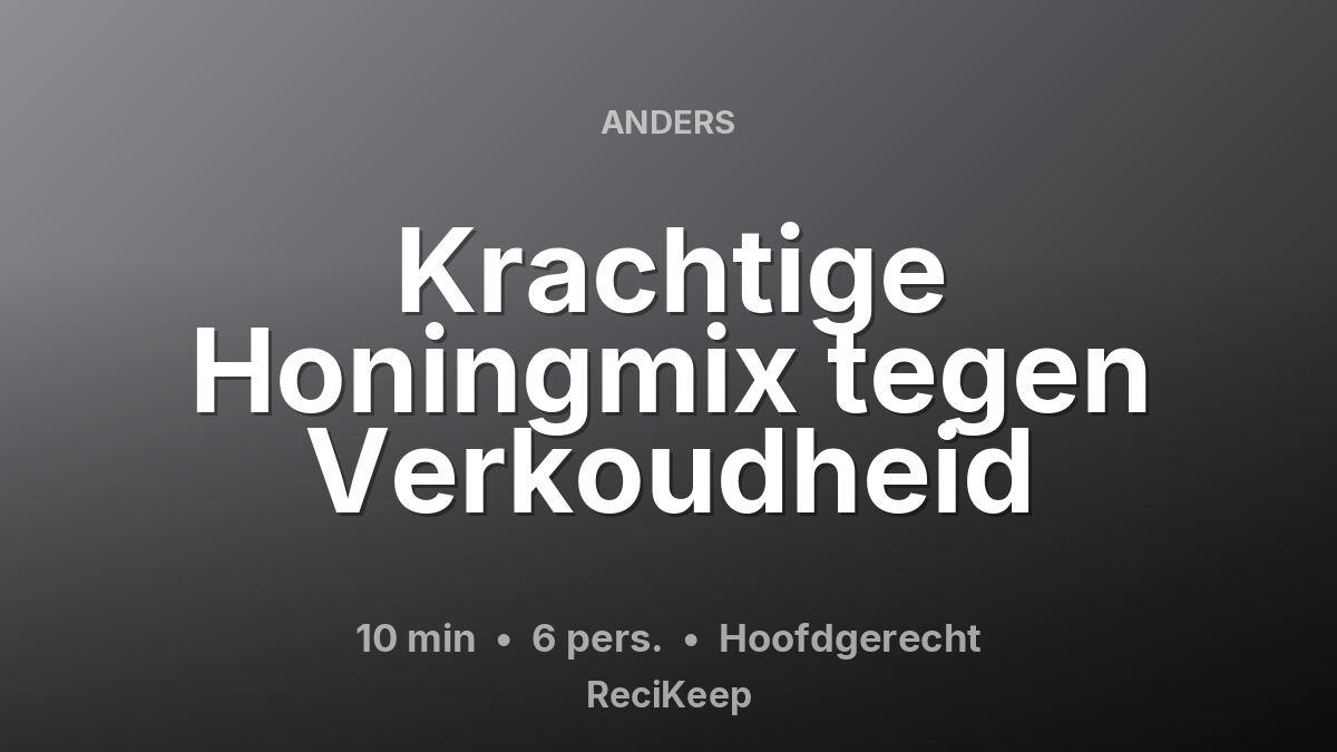 Receptkaart Krachtige Honingmix tegen Verkoudheid – Hoofdgerecht