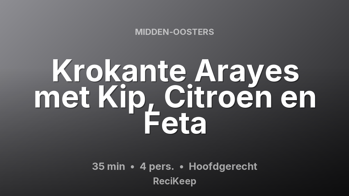 Receptkaart Krokante Arayes met Kip, Citroen en Feta – Hoofdgerecht