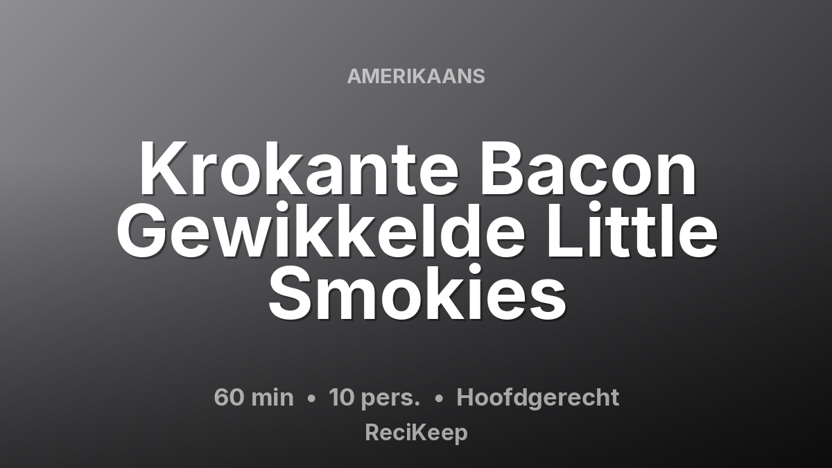 Receptkaart Krokante Bacon Gewikkelde Little Smokies – Hoofdgerecht