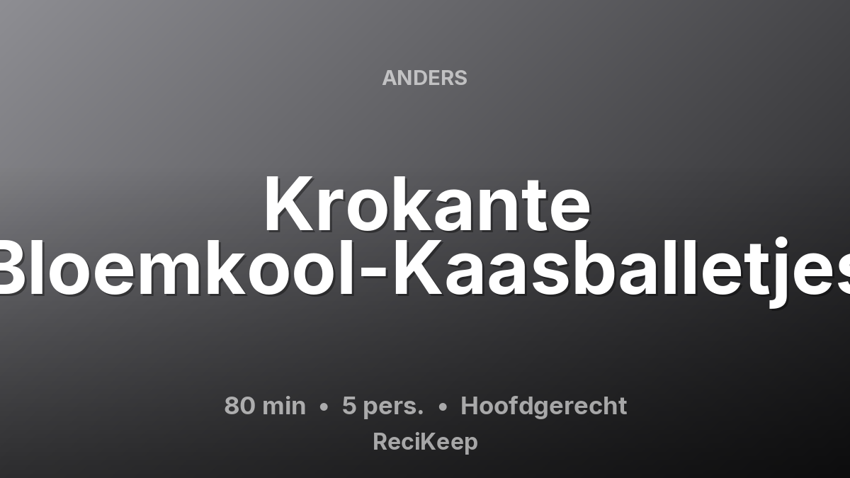 Receptkaart Krokante Bloemkool-Kaasballetjes – Hoofdgerecht