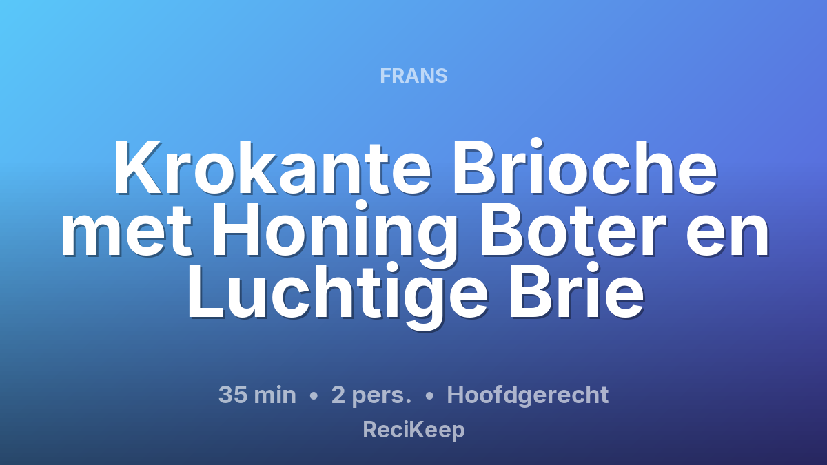 Receptkaart Krokante Brioche met Honing Boter en Luchtige Brie – Hoofdgerecht