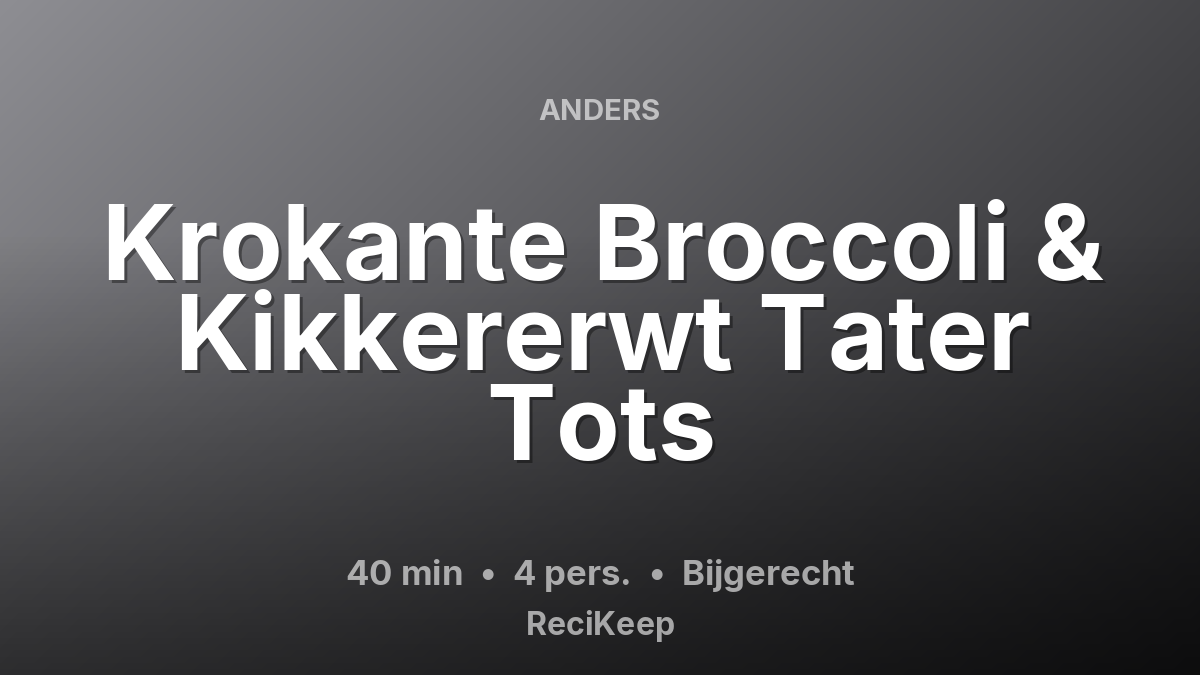 Receptkaart Krokante Broccoli & Kikkererwt Tater Tots – Bijgerecht