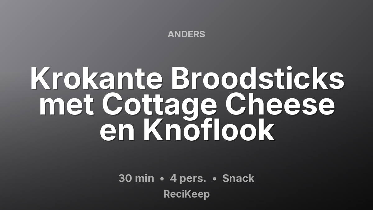 Receptkaart Krokante Broodsticks met Cottage Cheese en Knoflook – Snack