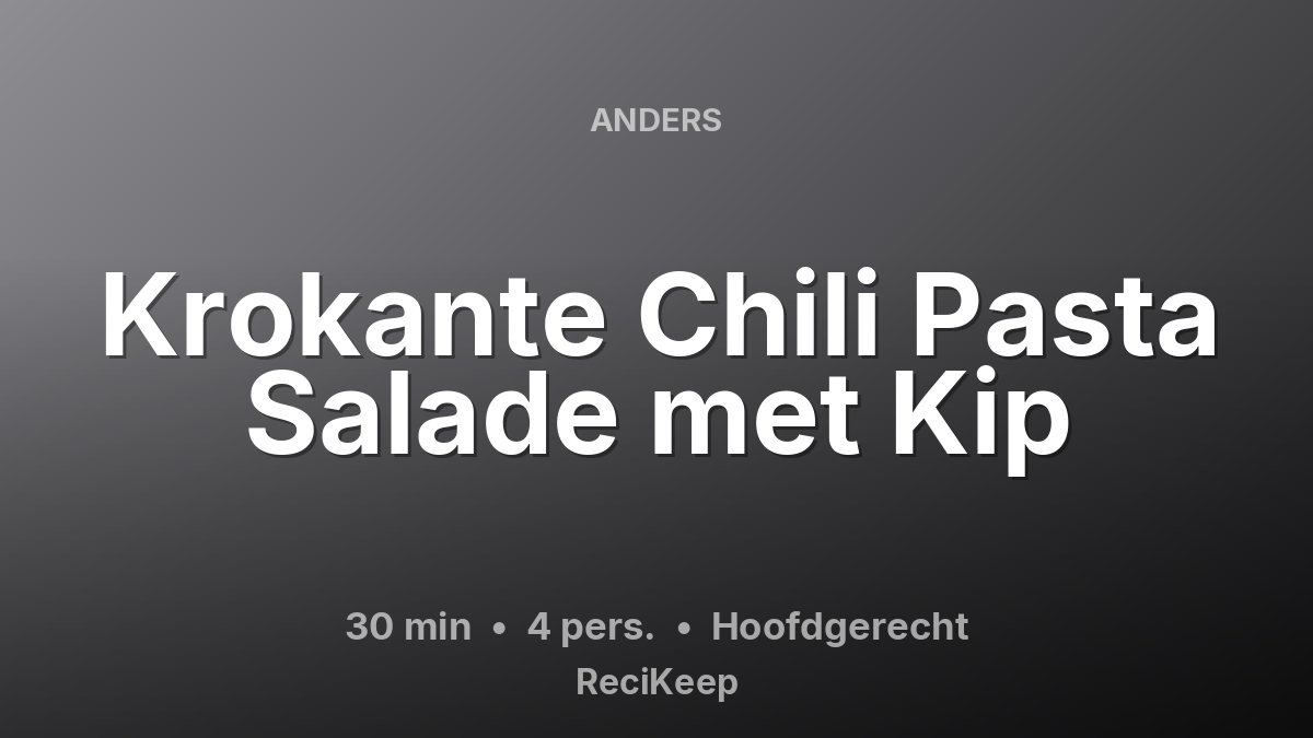 Receptkaart Krokante Chili Pasta Salade met Kip – Hoofdgerecht