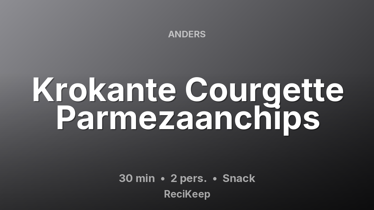 Receptkaart Krokante Courgette Parmezaanchips – Snack