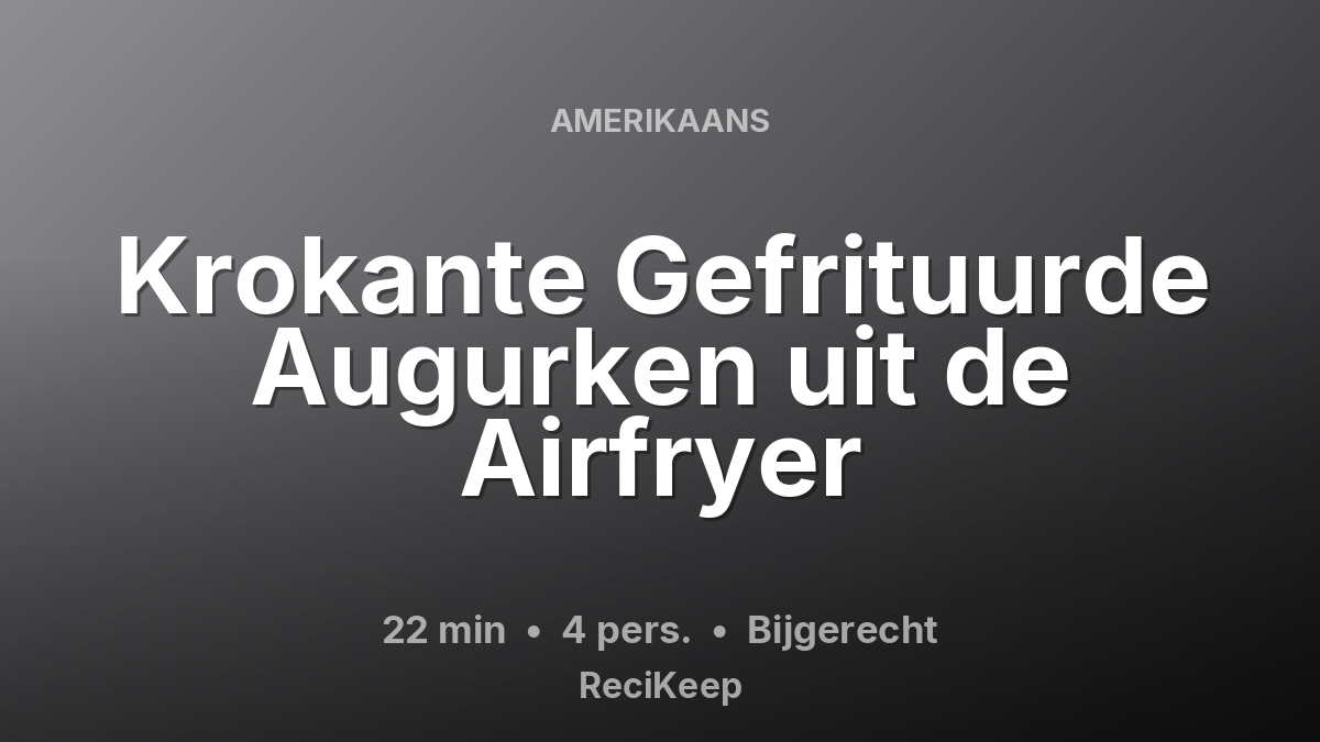 Receptkaart Krokante Gefrituurde Augurken uit de Airfryer – Bijgerecht