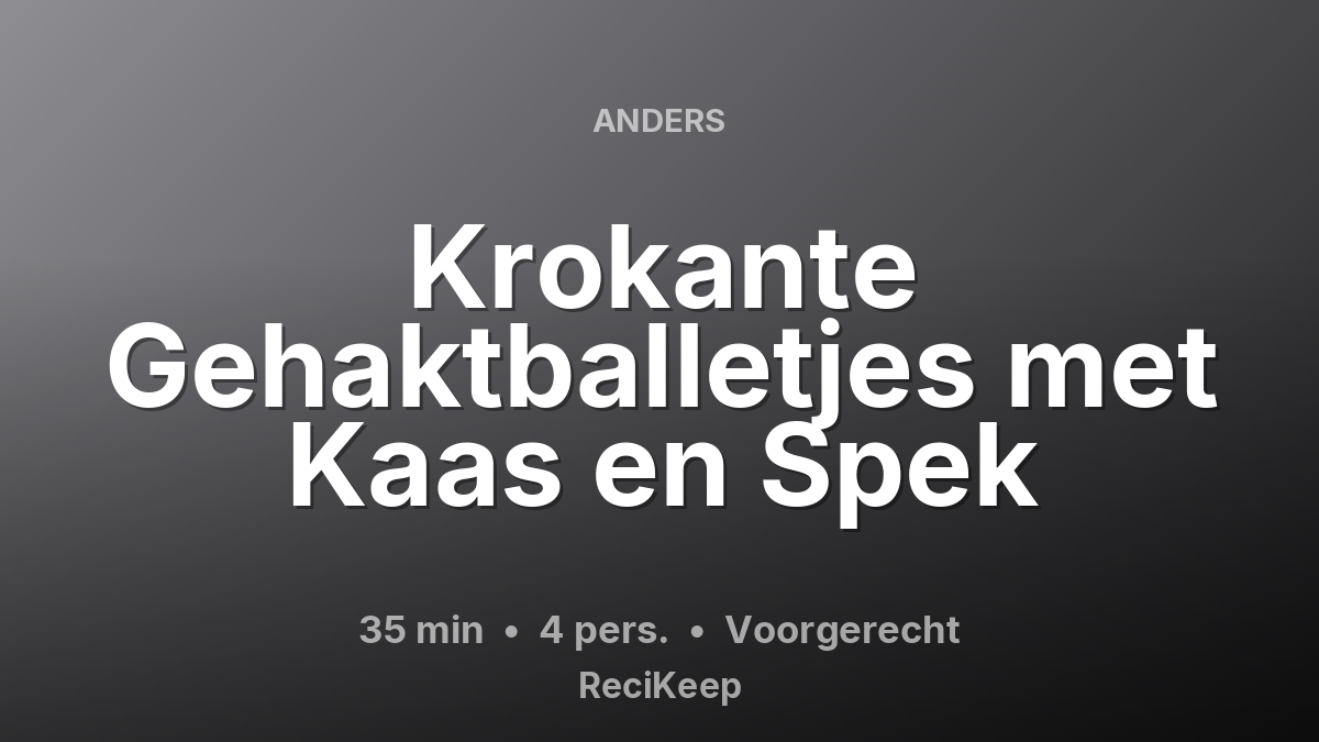 Receptkaart Krokante Gehaktballetjes met Kaas en Spek – Voorgerecht