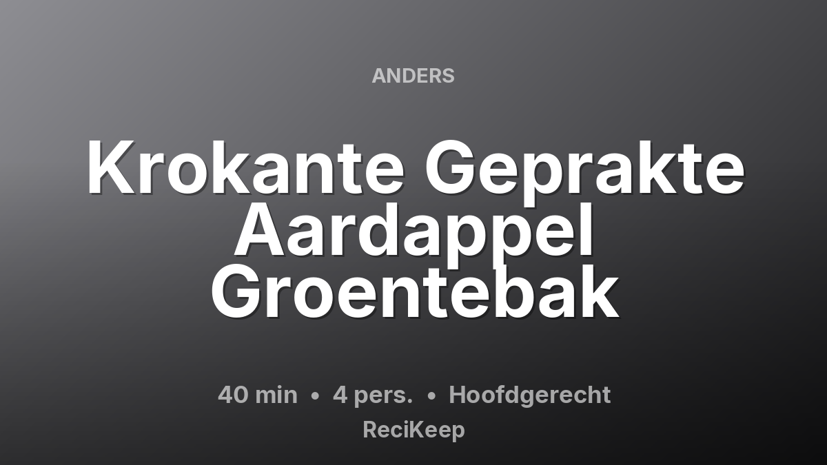 Receptkaart Krokante Geprakte Aardappel Groentebak – Hoofdgerecht