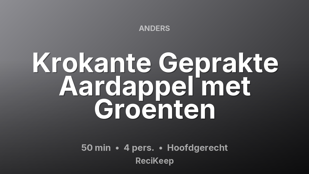 Receptkaart Krokante Geprakte Aardappel met Groenten – Hoofdgerecht