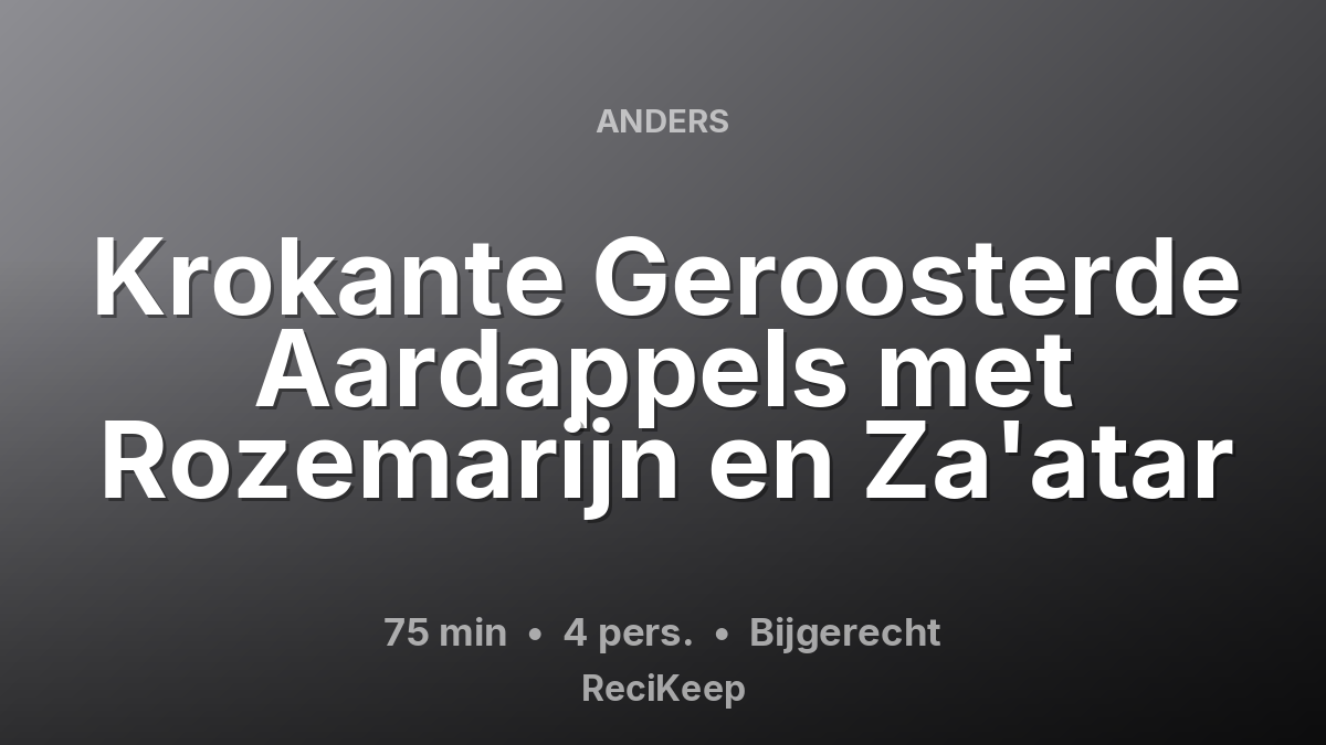 Receptkaart Krokante Geroosterde Aardappels met Rozemarijn en Za'atar – Bijgerecht
