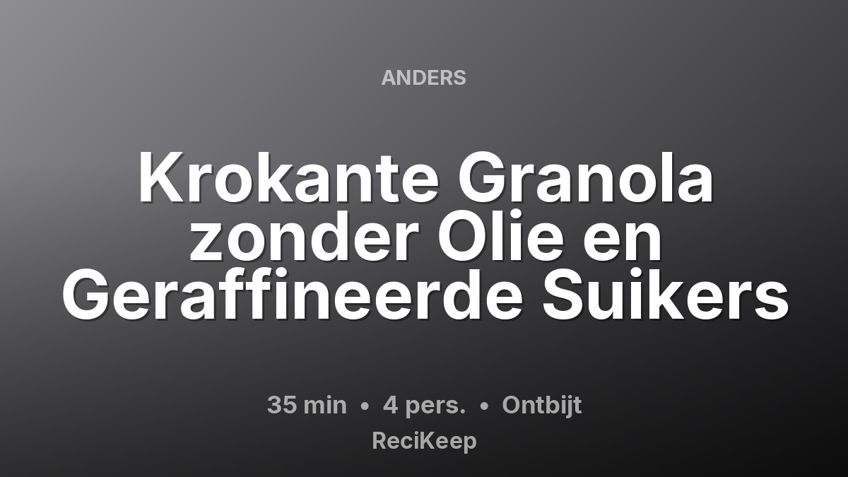 Receptkaart Krokante Granola zonder Olie en Geraffineerde Suikers – Ontbijt