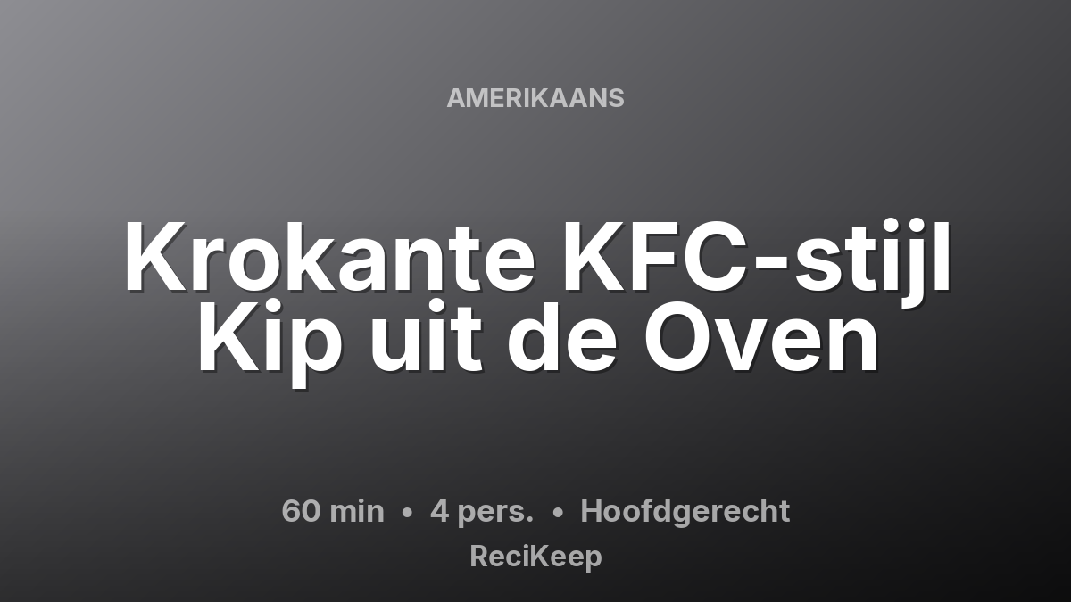 Receptkaart Krokante KFC-stijl Kip uit de Oven – Hoofdgerecht