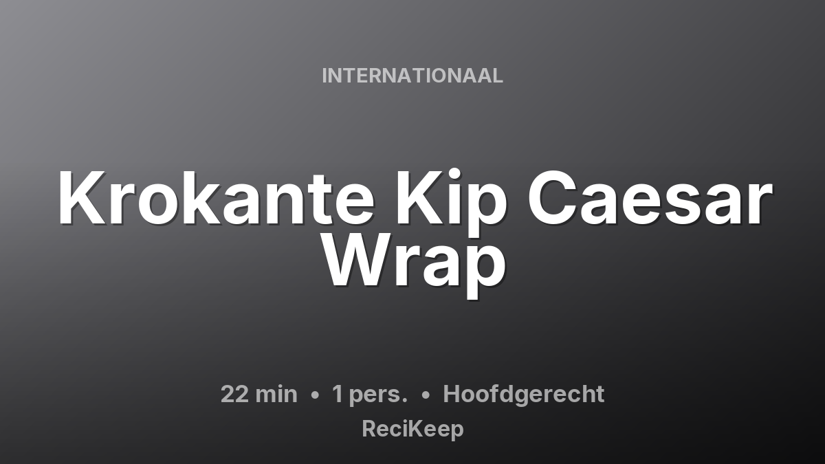 Receptkaart Krokante Kip Caesar Wrap – Hoofdgerecht