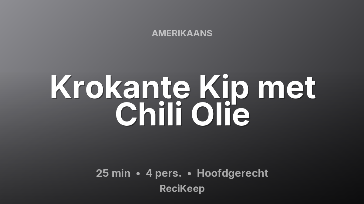 Receptkaart Krokante Kip met Chili Olie – Hoofdgerecht