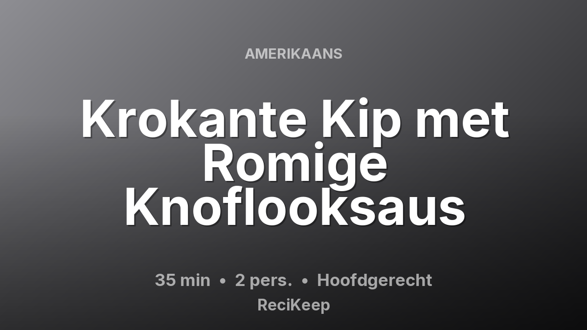 Receptkaart Krokante Kip met Romige Knoflooksaus – Hoofdgerecht