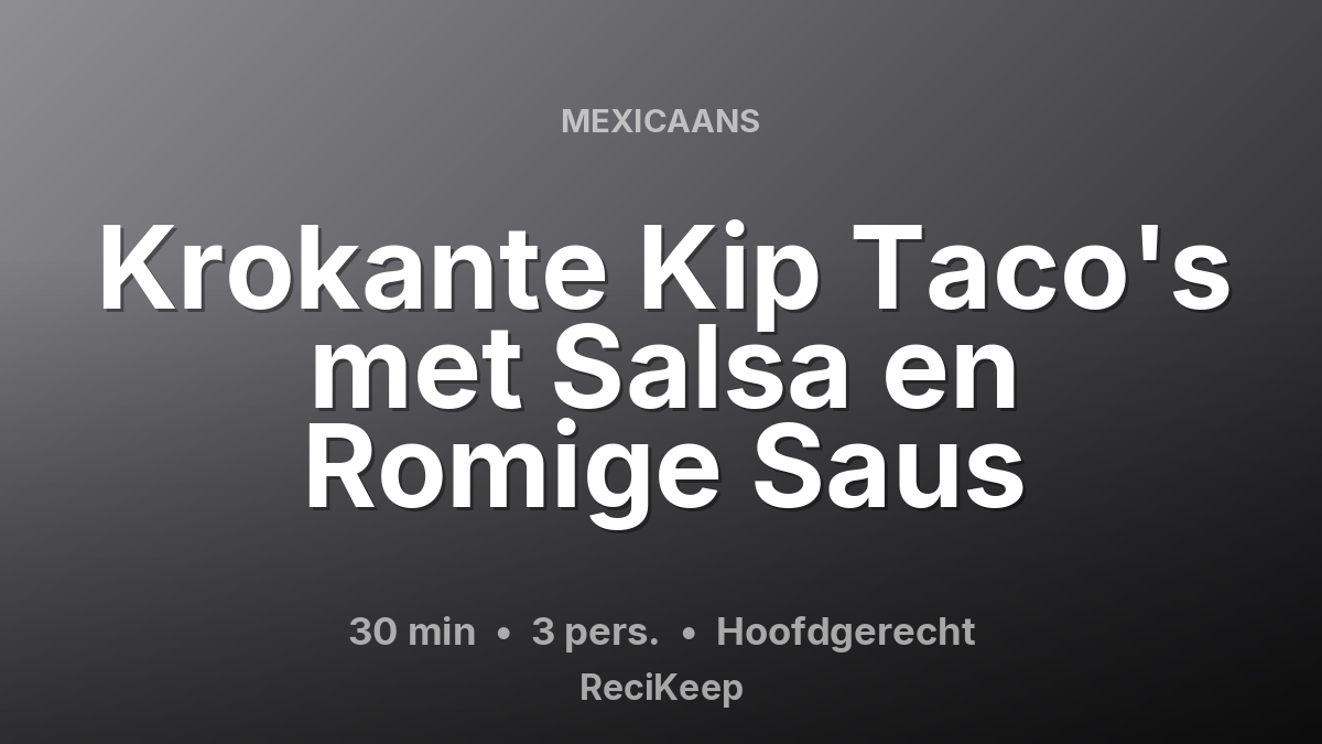 Receptkaart Krokante Kip Taco's met Salsa en Romige Saus – Hoofdgerecht