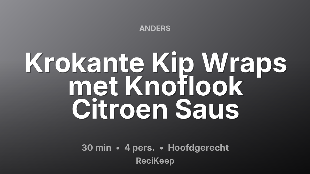 Receptkaart Krokante Kip Wraps met Knoflook Citroen Saus – Hoofdgerecht