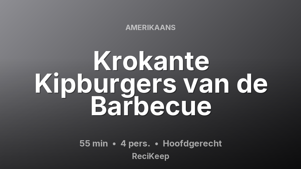 Receptkaart Krokante Kipburgers van de Barbecue – Hoofdgerecht