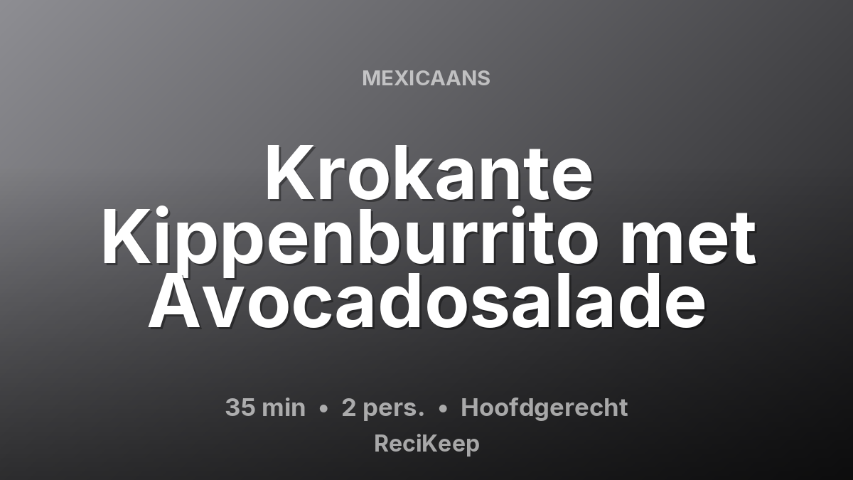 Receptkaart Krokante Kippenburrito met Avocadosalade – Hoofdgerecht