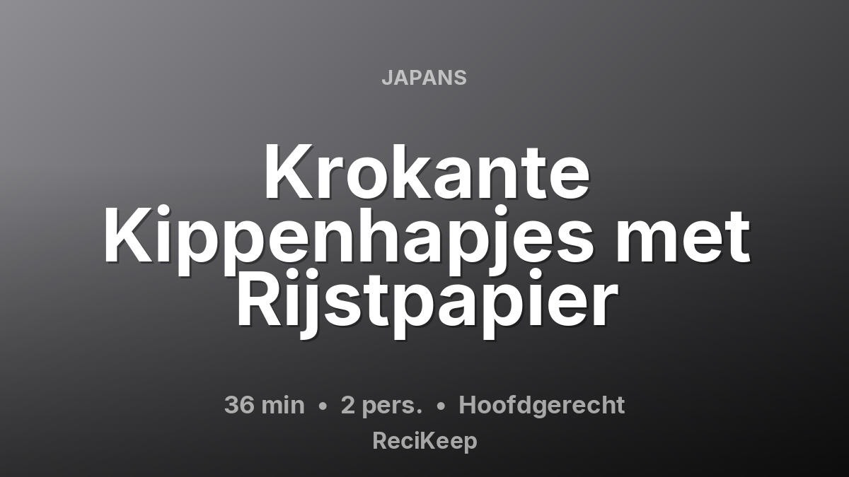 Receptkaart Krokante Kippenhapjes met Rijstpapier – Hoofdgerecht
