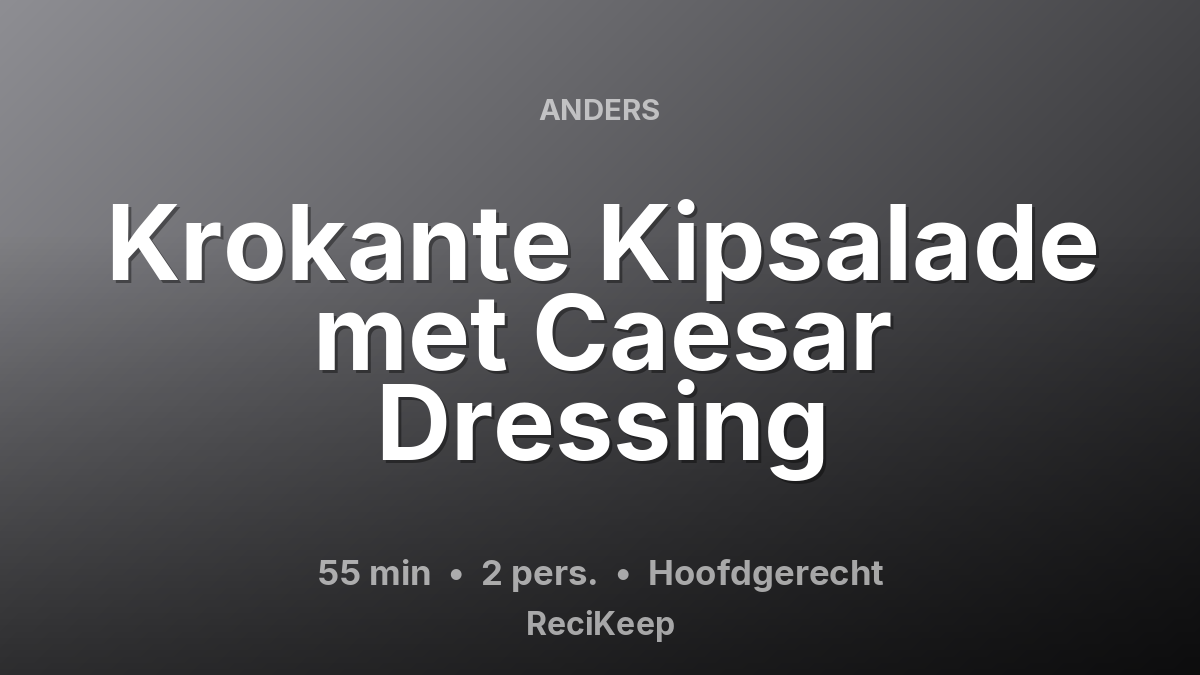 Receptkaart Krokante Kipsalade met Caesar Dressing – Hoofdgerecht