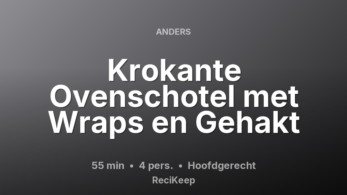 Receptkaart Krokante Ovenschotel met Wraps en Gehakt – Hoofdgerecht