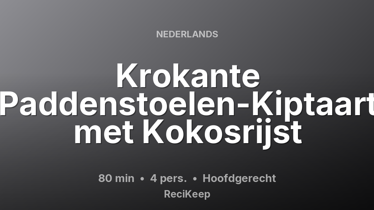 Receptkaart Krokante Paddenstoelen-Kiptaart met Kokosrijst – Hoofdgerecht
