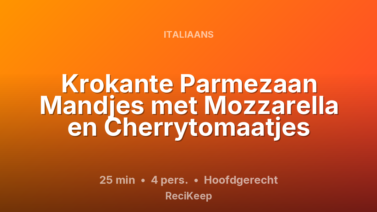 Receptkaart Krokante Parmezaan Mandjes met Mozzarella en Cherrytomaatjes – Hoofdgerecht