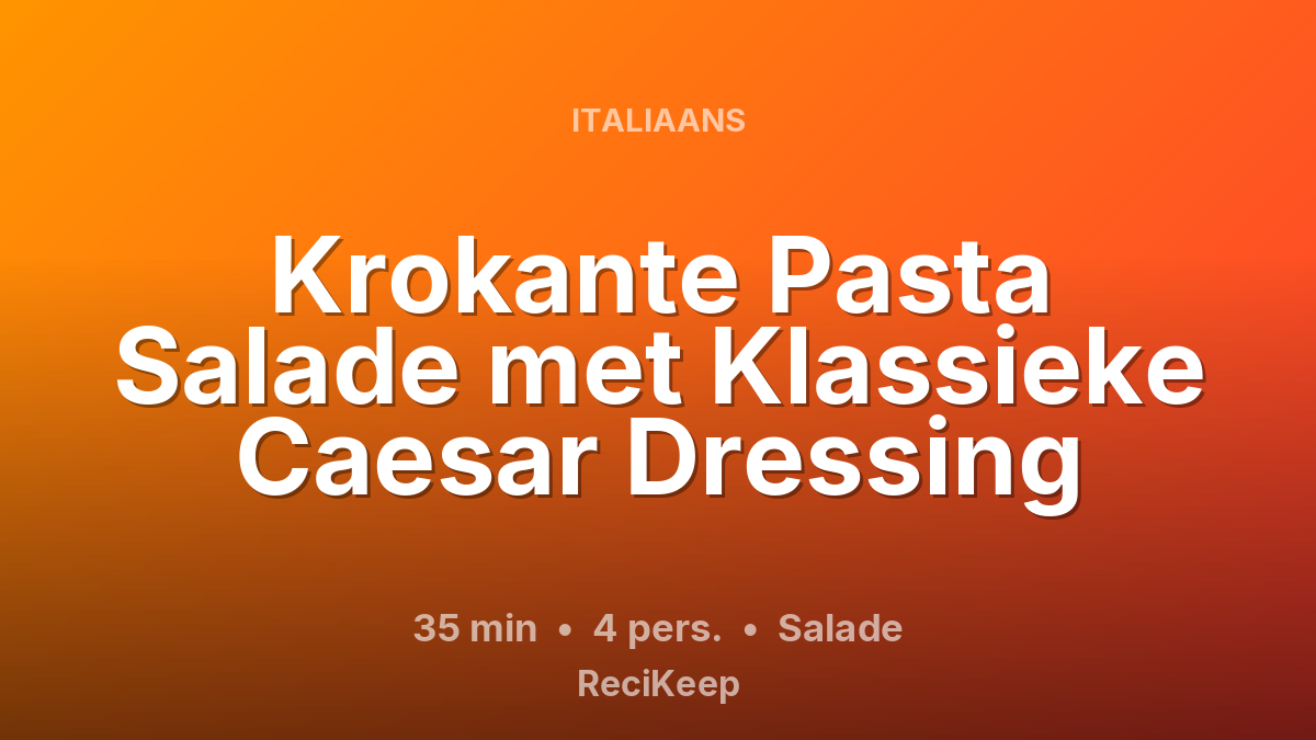 Receptkaart Krokante Pasta Salade met Klassieke Caesar Dressing – Salade