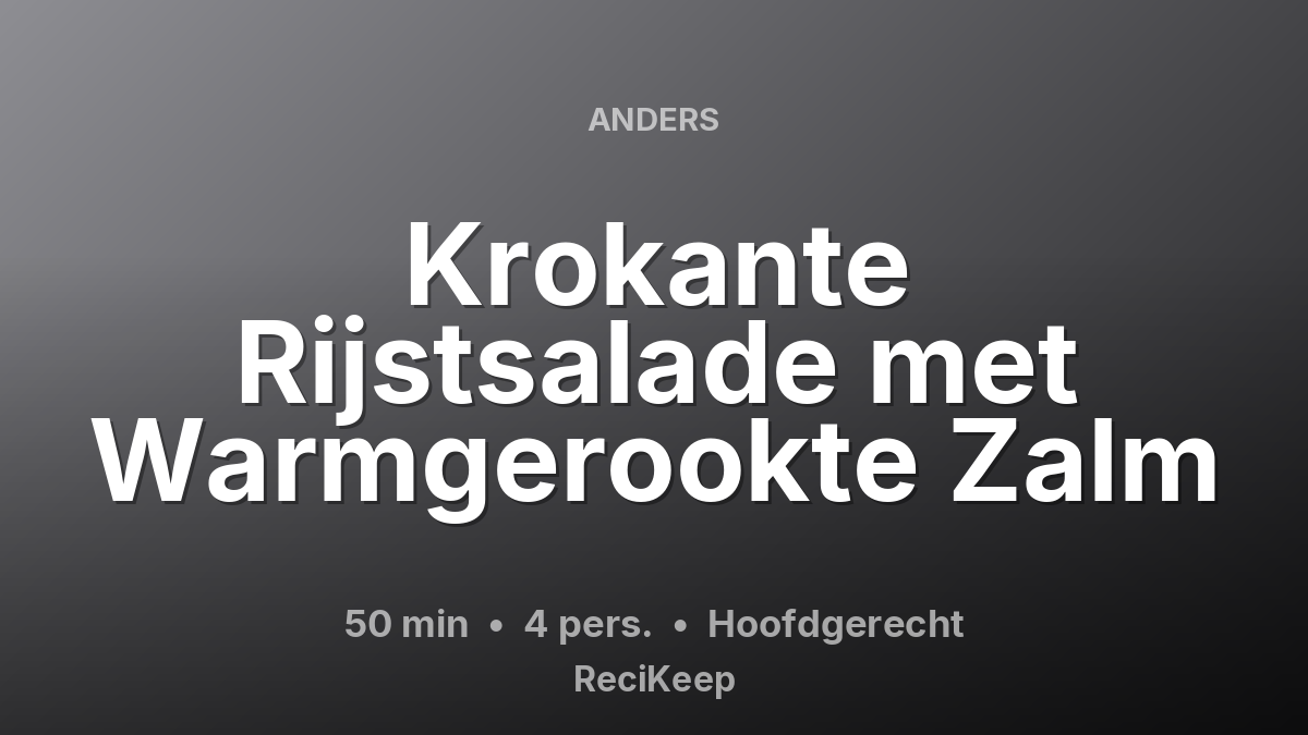 Receptkaart Krokante Rijstsalade met Warmgerookte Zalm – Hoofdgerecht