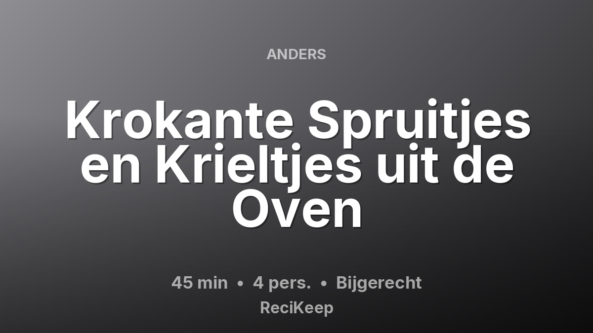 Receptkaart Krokante Spruitjes en Krieltjes uit de Oven – Bijgerecht