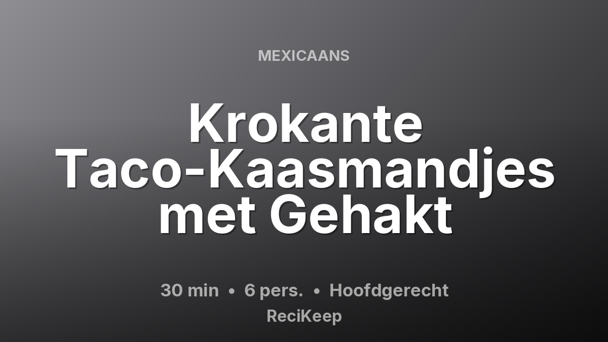 Receptkaart Krokante Taco-Kaasmandjes met Gehakt – Hoofdgerecht