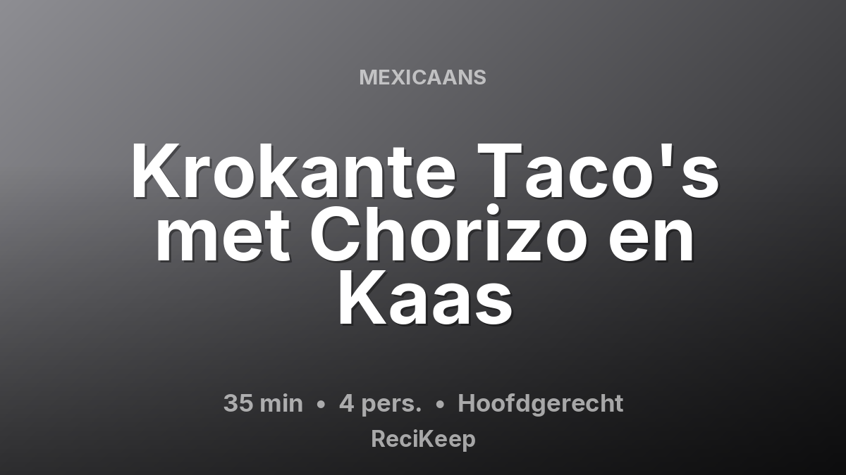 Receptkaart Krokante Taco's met Chorizo en Kaas – Hoofdgerecht