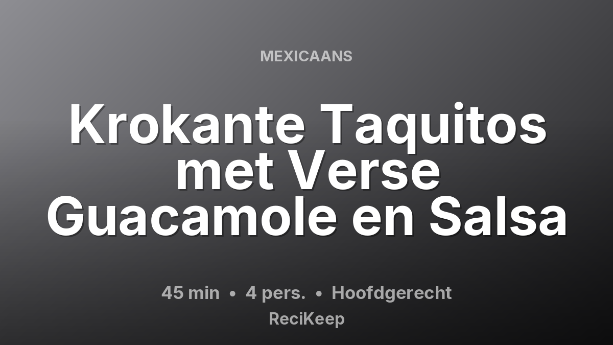 Receptkaart Krokante Taquitos met Verse Guacamole en Salsa – Hoofdgerecht