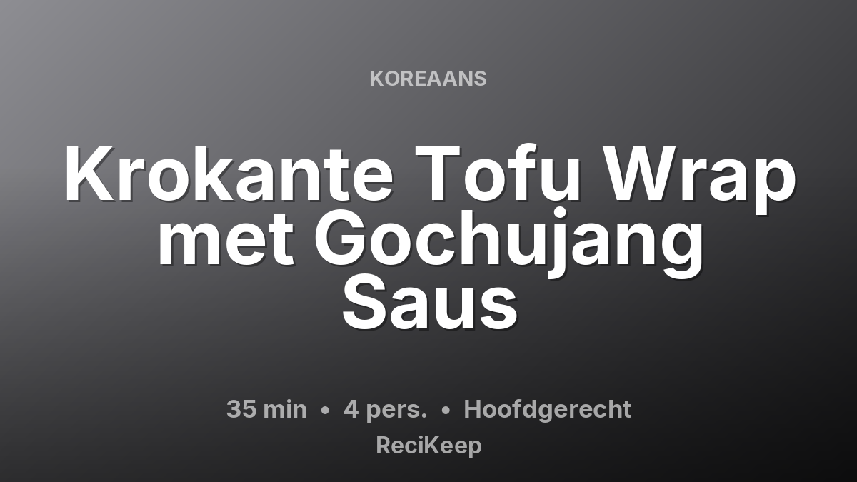 Receptkaart Krokante Tofu Wrap met Gochujang Saus – Hoofdgerecht