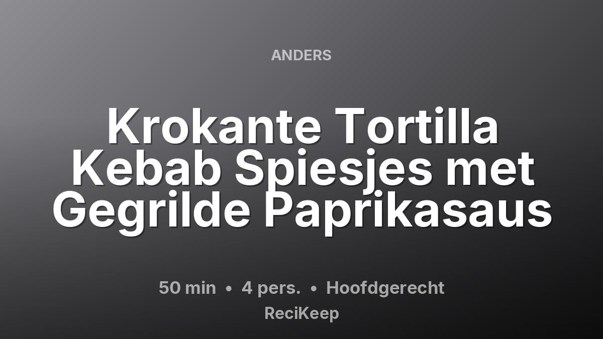 Receptkaart Krokante Tortilla Kebab Spiesjes met Gegrilde Paprikasaus – Hoofdgerecht