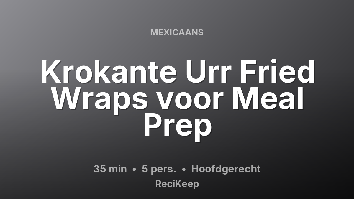 Receptkaart Krokante Urr Fried Wraps voor Meal Prep – Hoofdgerecht