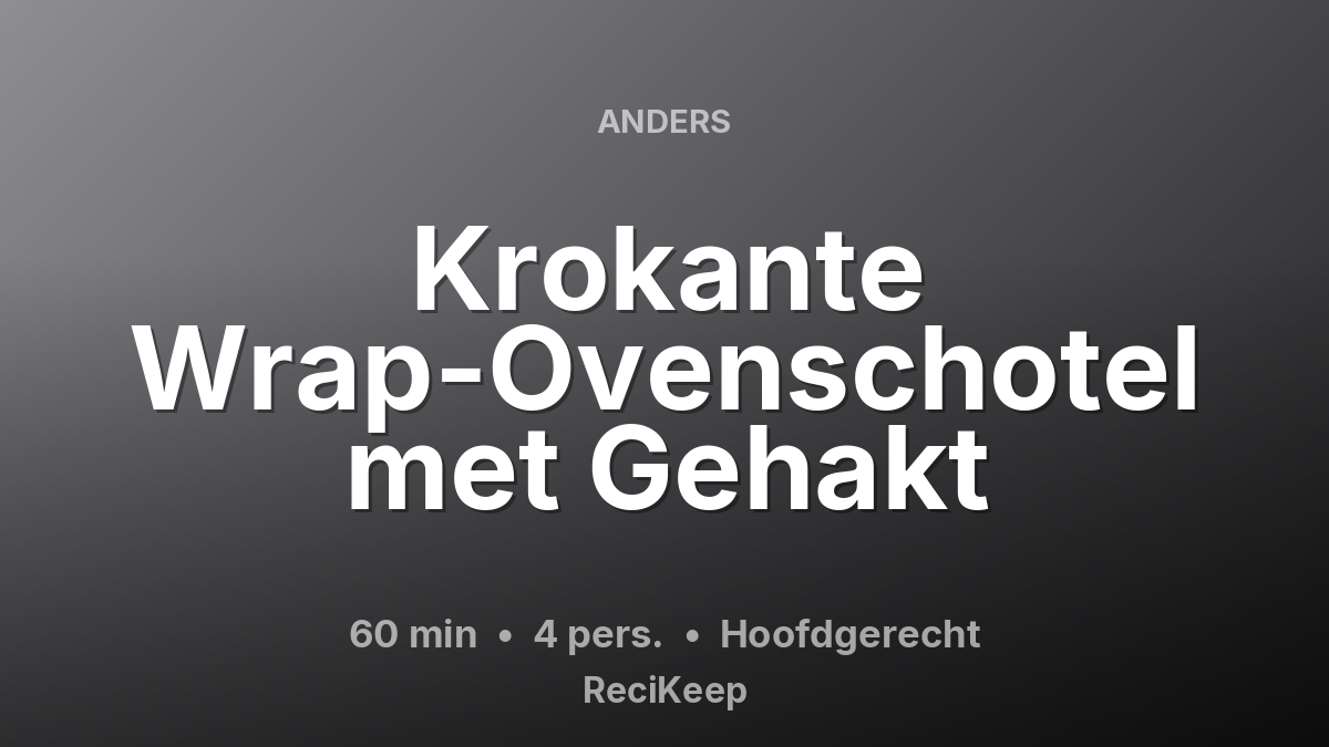 Receptkaart Krokante Wrap-Ovenschotel met Gehakt – Hoofdgerecht