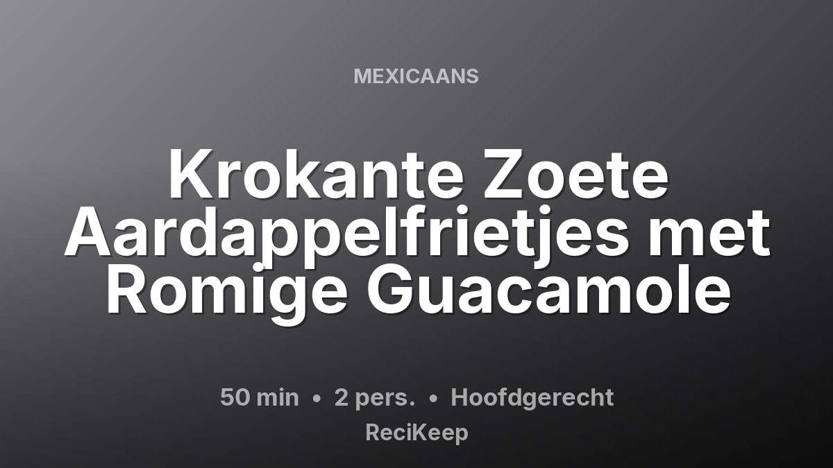 Receptkaart Krokante Zoete Aardappelfrietjes met Romige Guacamole – Hoofdgerecht