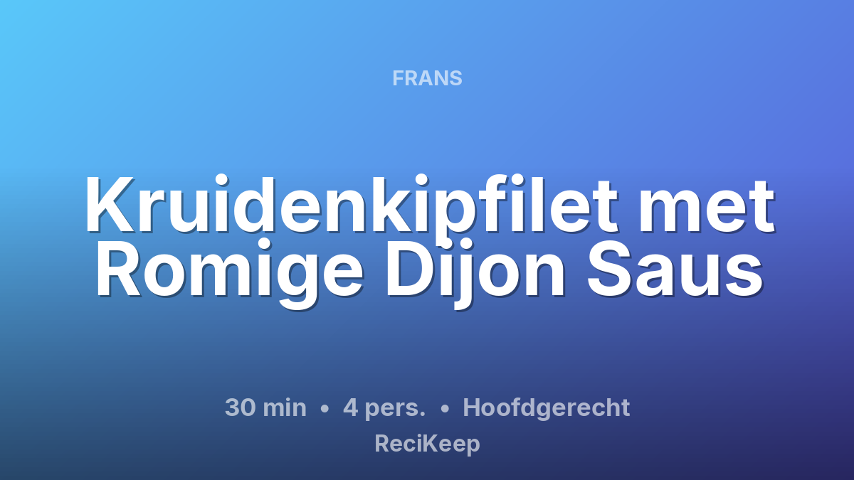 Receptkaart Kruidenkipfilet met Romige Dijon Saus – Hoofdgerecht