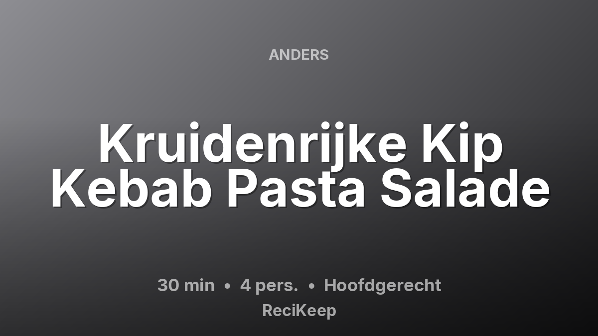 Receptkaart Kruidenrijke Kip Kebab Pasta Salade – Hoofdgerecht