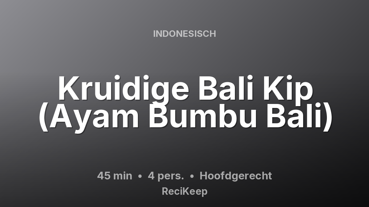 Receptkaart Kruidige Bali Kip (Ayam Bumbu Bali) – Hoofdgerecht