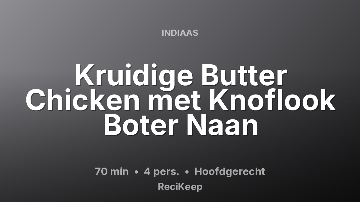Receptkaart Kruidige Butter Chicken met Knoflook Boter Naan – Hoofdgerecht