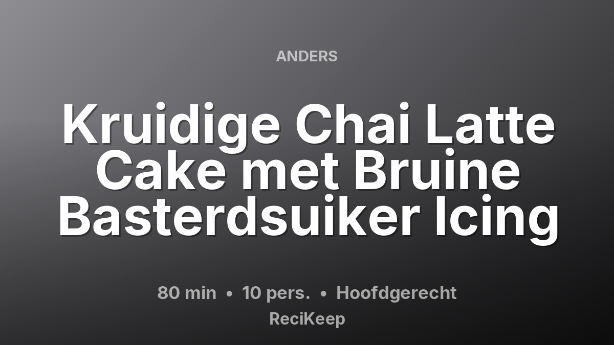Receptkaart Kruidige Chai Latte Cake met Bruine Basterdsuiker Icing – Hoofdgerecht