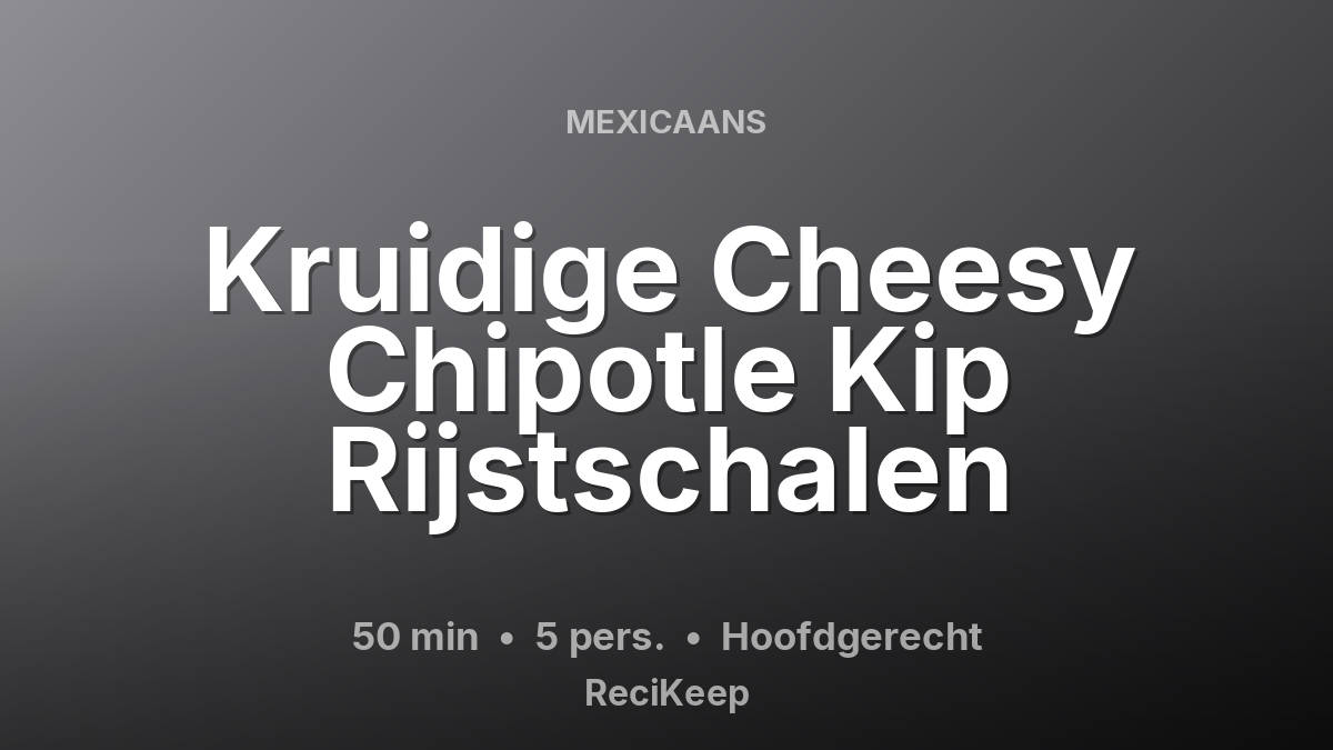 Receptkaart Kruidige Cheesy Chipotle Kip Rijstschalen – Hoofdgerecht