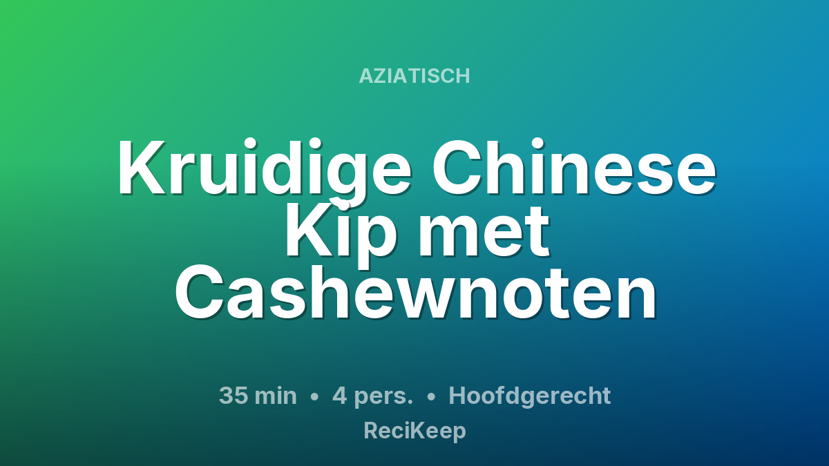 Receptkaart Kruidige Chinese Kip met Cashewnoten – Hoofdgerecht