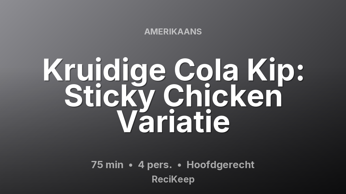 Receptkaart Kruidige Cola Kip: Sticky Chicken Variatie – Hoofdgerecht