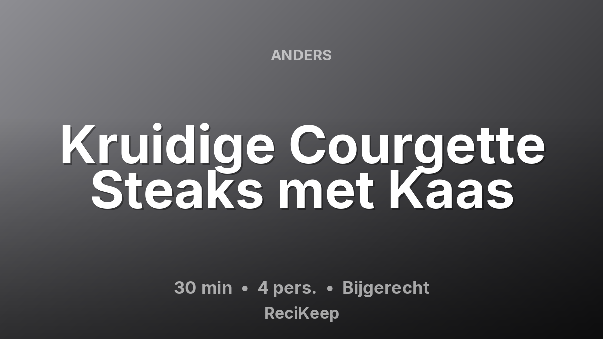 Receptkaart Kruidige Courgette Steaks met Kaas – Bijgerecht