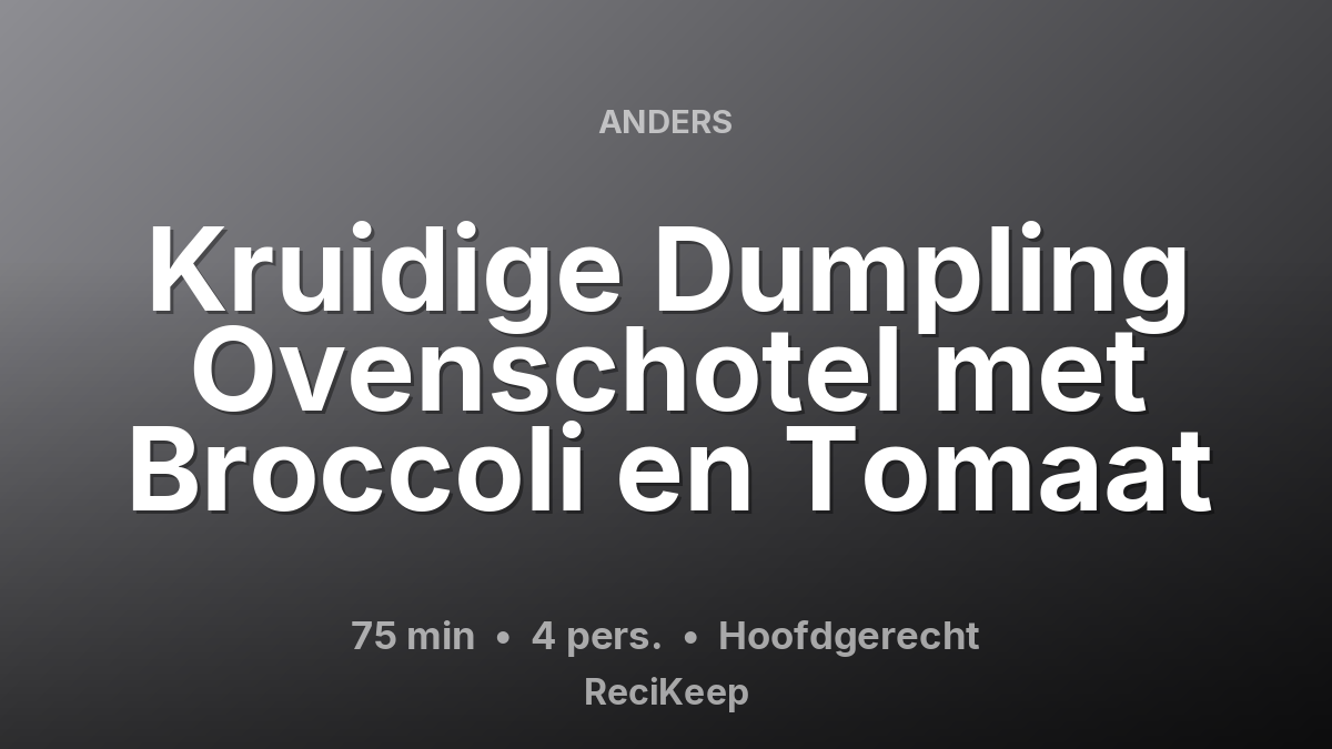 Receptkaart Kruidige Dumpling Ovenschotel met Broccoli en Tomaat – Hoofdgerecht